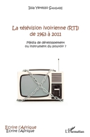 La télévision ivoirienne (RTI) de 1963 à 2011: Média de développement ou instrument du pouvoir ? (Écrire l'Afrique) (French Edition) 2343132828 Book Cover