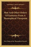 Man And Other Orders Of Existence From A Theosophical Viewpoint 1425311636 Book Cover