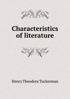 Characteristics of Literature, Illustrated by the Genius of Distinguished Men 0469779187 Book Cover