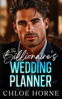 The Billionaire's Wedding Planner: An Enemies to Lovers Forced Proximity Romance 1734426195 Book Cover