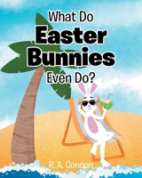What Do Easter Bunnies Even Do? B0C2G5C7FV Book Cover