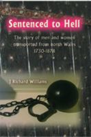 Sentenced to Hell: The Story of Men and Women Transported from North Wales, 1730-1878 1845241754 Book Cover