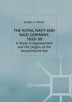 The Royal Navy and Nazi Germany, 1933-39: A Study in Appeasement and the Origins of the Second World War (Studies in Military & Strategic History) 0312214561 Book Cover