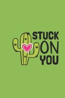 stuck on you: funny gag cactus valentine gift for your boyfriend or girlfriend B084NXDKH9 Book Cover