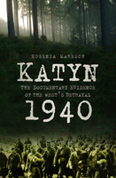 Katyn 1940: The Documentary Evidence of the West's Betrayal 0750994762 Book Cover