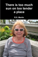 There is too much sun on too tender a place 1300057793 Book Cover