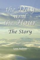 The Day and the Hour-The Story 1462722741 Book Cover