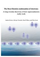 The Bose-Einstein condensation of electrons: a long overdue discovery of how superconductors really work B0G4XJMPX4 Book Cover