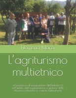 L’agriturismo multietnico: un’esperienza di insegnamento dell’italiano L2 nell’ambito dell’organizzazione e gestione delle istituzioni scolastiche in contesti multiculturali (Italian Edition) B08HQ1RKNM Book Cover