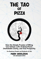 THE TAO of PIZZA: How the Simple Practice of BEing Can Unlock a Life of Deep Peace, Unshakable Clarity, and True Prosperity 1961781743 Book Cover