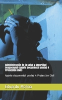 Administración de la Salud y Seguridad Ocupacional (Aporte documental unidad 4 Protección Civil): Aporte documental unidad 4 Protección Civil B089TT2VDQ Book Cover