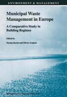 Municipal Waste Management in Europe: A Comparative Study in Building Regimes (Environment & Management) 0792358856 Book Cover