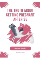The Truth About Getting Pregnant After 35 B0CGL85TMJ Book Cover