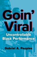 Goin' Viral: Uncontrollable Black Performance (New Black Studies Series) 0252088743 Book Cover