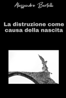 La distruzione come causa della nascita: Romanzo underground (Italian Edition) B0F3357DVQ Book Cover