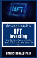 The Master Guide To NFT Investing: Step by Step Guide to Make, Buy, Sell, Trade, and Invest in NFT B09FS82JHN Book Cover