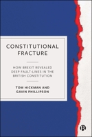 Constitutional Fracture: How Brexit Revealed Deep Fault-Lines in the British Constitution 1529245648 Book Cover
