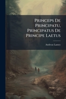 Princeps De Principatu, Principatus De Principe Laetus... 1274273439 Book Cover