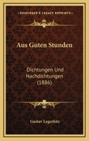 Aus Guten Stunden: Dichtungen Und Nachdichtungen (1886) 1167662717 Book Cover