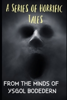 A Series of Horrific Tales: A collection from the young minds of Ysgol Bodedern B0C8QQ4BY9 Book Cover