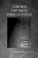 Living With Symptomatic Spondylolisthesis: A Personal Survival Guide 1794563601 Book Cover