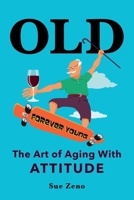 OLD: The Art of Aging With Attitude 1649705166 Book Cover