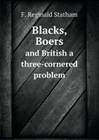 Blacks, Boers and British a Three-Cornered Problem 5518796315 Book Cover