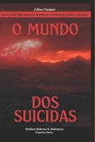 O MUNDO DOS SUICIDAS: Quanta dor terá ainda que suportar o espírito que busca o suicídio? 6500501101 Book Cover