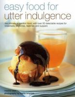 Easy Food for Utter Indulgence: The ultimate in comfort food, with over 50 delectable recipes for breakfasts, brunches, teatimes and suppers 1903141338 Book Cover