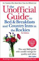 The Unofficial Guide to Bed & Breakfasts and Country Inns in the Rockies (Unofficial Guide to Bed & Breakfasts in the Rockies, 1st Ed) 076456496X Book Cover