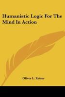 Humanistic Logic For The Mind In Action 1163170895 Book Cover
