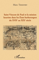 Saint Vincent de Paul et la mission lazariste dans les Etats barbaresques du XVIIème au XIXème siècle (French Edition) 2343168393 Book Cover