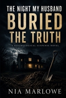 THE NIGHT MY HUSBAND BURIED THE TRUTH: A PSYCHOLOGICAL SUSPENSE NOVEL B0HC64P53V Book Cover