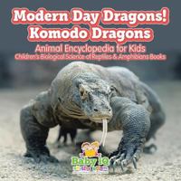 Modern Day Dragons! Komodo Dragons - Animal Encyclopedia for Kids - Children's Biological Science of Reptiles & Amphibians Books 168374697X Book Cover