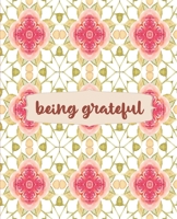 Being Grateful: Floral Pattern Notebook for Journaling, College Ruled Notebook, Floral Writing Notebook Journal, School and Work Notebook, 7.5 x 9.25 Inches 1676517375 Book Cover