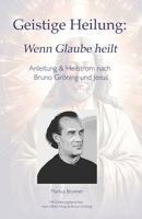 Geistige Heilung: Wenn Glaube heilt — Anleitung & Heilstrom nach Bruno Gröning und Jesus B0FSQMD1KF Book Cover
