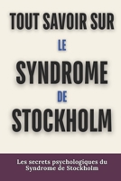 TOUT SAVOIR SUR LE SYNDROME DE STOCKHOLM: Les secrets psychologiques du Syndrome de Stockholm (French Edition) B0F9WTGGGX Book Cover