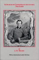 In Search of Your Confederate Ancestors: The Guide (Journal of Confederate History, Vol 9) 0963196340 Book Cover