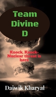 Team Divine D: Knock, Knock- Nuclear threat is here B0DNYXZ38Y Book Cover
