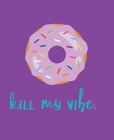Kill My Vibe 1723851566 Book Cover
