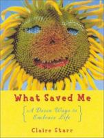 What Saved Me: A Dozen Ways to Embrace Life 0970637799 Book Cover