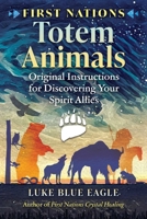 First Nations Totem Animals: Original Instructions for Discovering Your Spirit Allies 1591435617 Book Cover