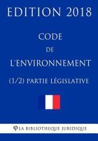 Code de L'Environnement (1/2) - Partie Legislative: Edition 2018 1985023962 Book Cover