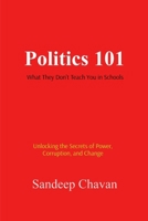 Politics 101: What They Don't Teach You in Schools 9334147466 Book Cover