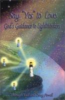 Say "Yes" to Love, God's Guidance to LightWorkers 0972599126 Book Cover
