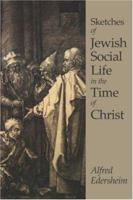 Sketches of Jewish Social Life in the Days of Christ
