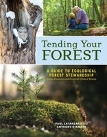 Tending Your Forest: A Guide to Ecological Forest Stewardship in the Eastern and Central United States 1635868580 Book Cover