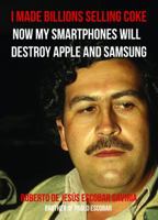 I Made Billions Selling Coke Now My Smartphones Will Destroy Apple and Samsung 0578636867 Book Cover