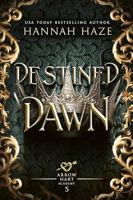 Destined Dawn (The Arrow Hart Academy) 1068151951 Book Cover