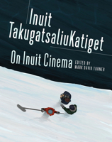 On Inuit Cinema | Inuit TakugatsaliuKatiget 1894725913 Book Cover